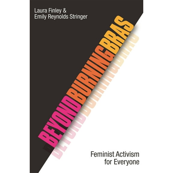 Beyond Burning Bras: Feminist Activism for Everyone, (Hardcover)