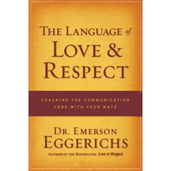 Pre-Owned The Language of Love & Respect: Cracking the Communication Code with Your Mate (Paperback) 084994807X 9780849948077