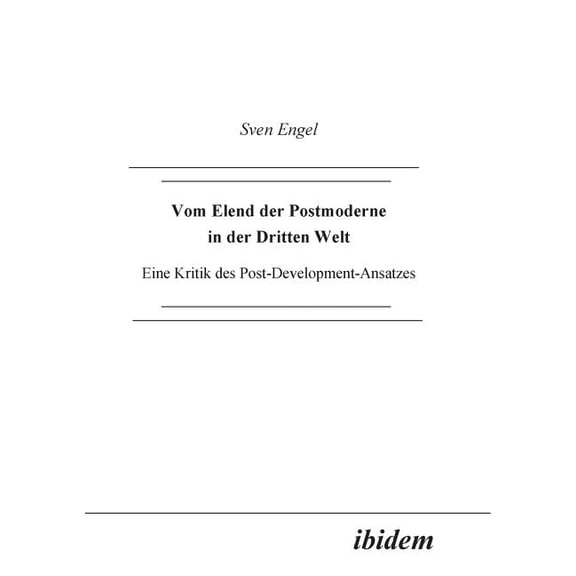 Vom Elend der Postmoderne in der Dritten Welt. Eine Kritik des Post-Development-Ansatzes (Paperback)
