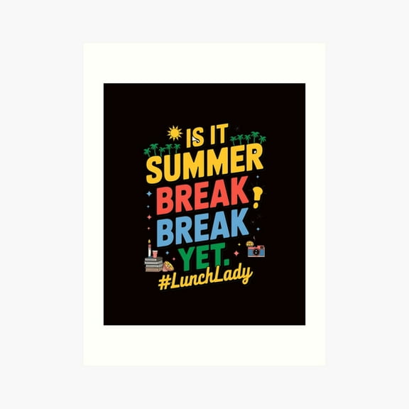 Kna Prints - Kir 3136 - Is It Summer Break Yet Lunch Lady Last Day Of School Poster, UNFRAMED-8x12
