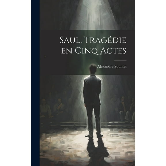 Saul, tragédie en cinq actes (Hardcover)