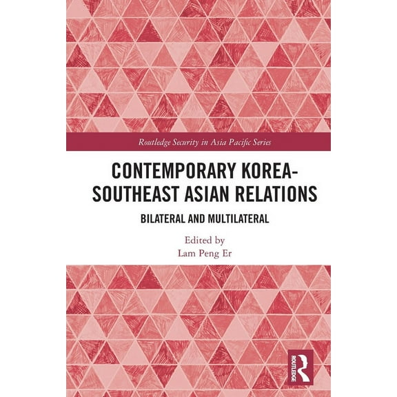 Routledge Security in Asia Pacific Contemporary Korea-Southeast Asian Relations: Bilateral and Multilateral, (Paperback)