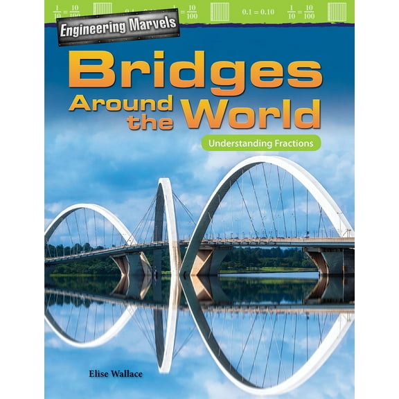 Pre-Owned Engineering Marvels: Bridges Around the World: Understanding Fractions (Paperback) by Elise Wallace