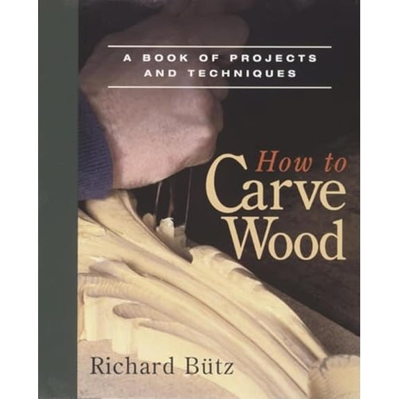Pre-Owned How to Carve Wood: A Book of Projects and Techniques (Paperback) 0918804205