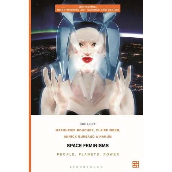 Biotechne: Interthinking Art, Science an Space Feminisms: People, Planets, Power, (Hardcover)