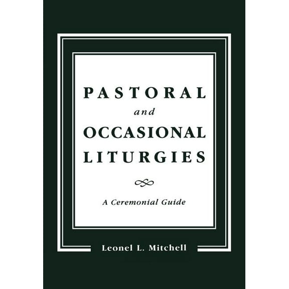 Pastoral and Occasional Liturgies: A Ceremonial Guide, (Paperback)