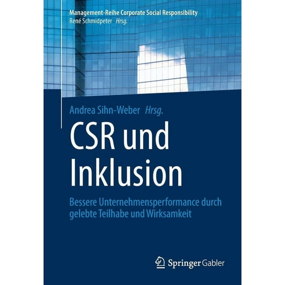 Management-Reihe Corporate Social Respon Csr Und Inklusion: Bessere Unternehmensperformance Durch Gelebte Teilhabe Und Wirksamkeit, (Paperback)