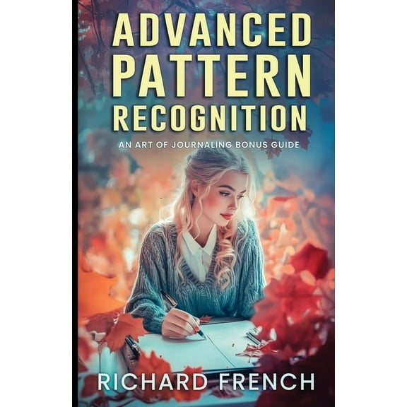The Journaling Mastery Series: Theory an Advanced Pattern Recognition: An Art of Journaling Bonus Guide, Book 4, (Paperback)