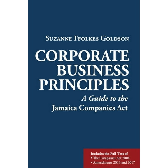 Corporate Business Principles: A Guide to the Jamaica Companies Act, (Paperback)
