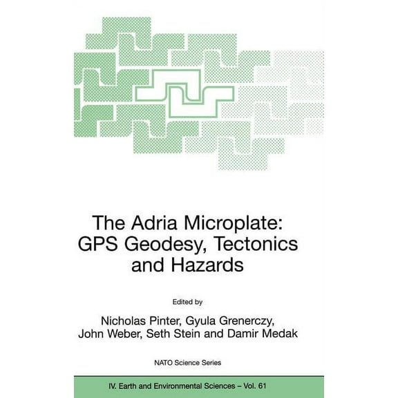 NATO Science Series: IV: The Adria Microplate: GPS Geodesy, Tectonics and Hazards, Book 61, (Hardcover)