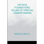 Faithful Foundations: Pillars of Spiritual Understanding: Moments in Religious Experience (Paperback)