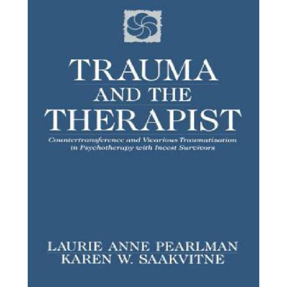 Trauma and the Therapist: Countertransference and Vicarious Traumatization in Psychotherapy with Incest Survivors