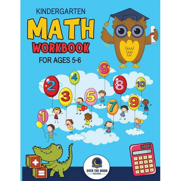 Kindergarten Math Workbook Ages 5 to 6: Mathematics Practice Book for Kids with Fun Activities to Build Math Including A, (Paperback)