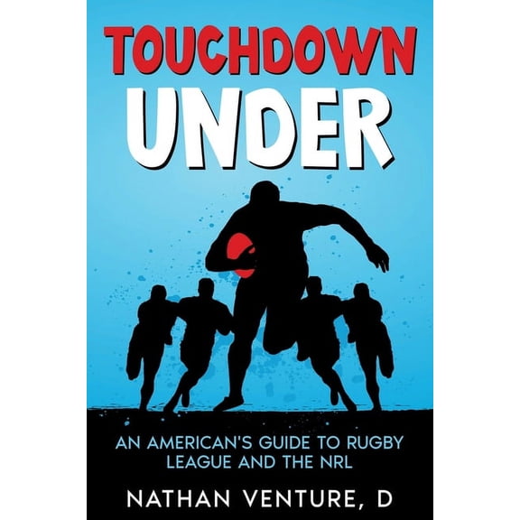 Touchdown Under: An American's Guide to Rugby League and the NRL, (Paperback)