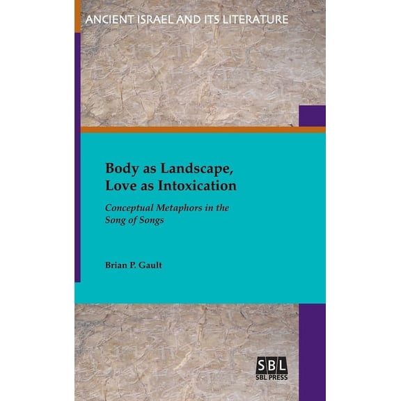 Body as Landscape, Love as Intoxication: Conceptual Metaphors in the Song of Songs (Hardcover)