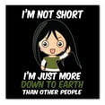 thumbnail image 1 of DistinctInk Custom Bumper Sticker - 6" x 6" Decorative Decal - Black Background - I'm Not Short I'm Just More Down to Earth, 1 of 2