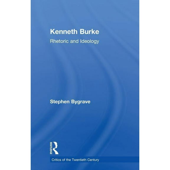 Critics of the Twentieth Century Kenneth Burke: Rhetoric and Ideology, (Paperback)