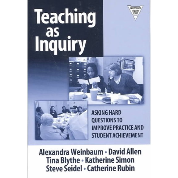 Pre-Owned Teaching as Inquiry: Asking Hard Questions to Improve Practice and Student Achievement (Paperback) 0807744573 9780807744574