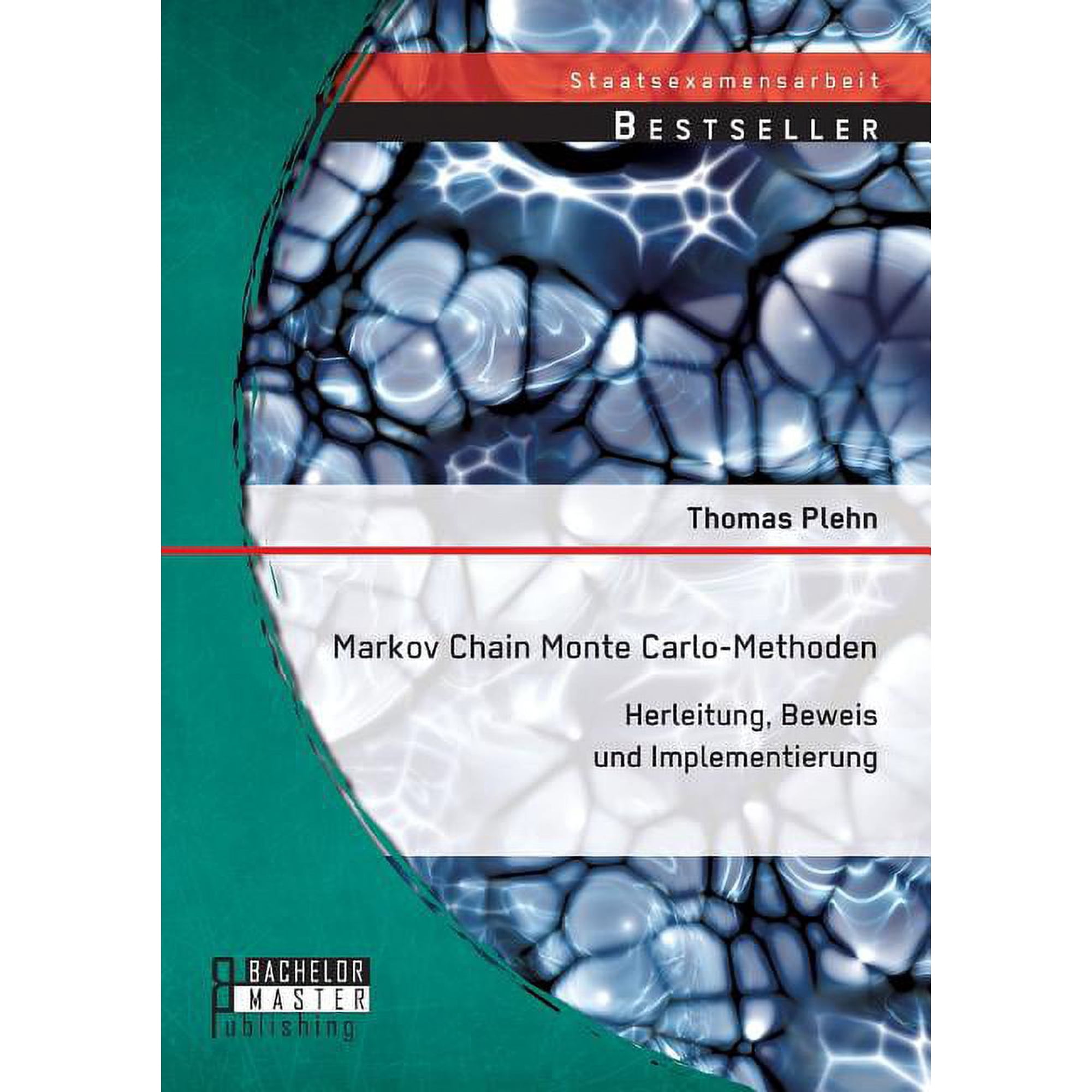 Markov Chain Monte Carlo - Methoden: Herleitung Beweis und Implementierung (Paperback)