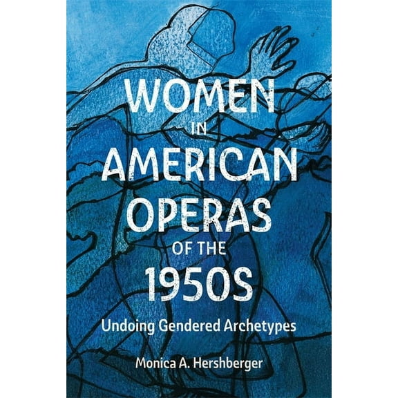 Eastman Studies in Music Women in American Operas of the 1950s: Undoing Gendered Archetypes, Book 187, (Hardcover)