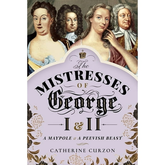 The Mistresses of George I and II (Hardcover)