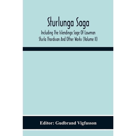Sturlunga Saga, Including The Islendinga Sage Of Lawman Sturla Thordsson And Other Works (Volume Ii), (Paperback)