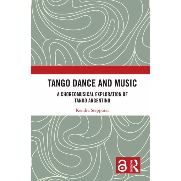 Tango Dance and Music: A Choreomusical Exploration of Tango Argentino, (Hardcover)