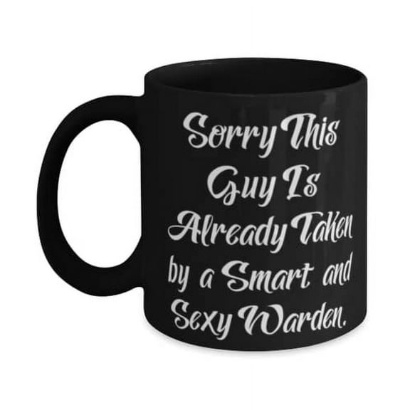 Sorry This Guy Is Already Taken by a Smart and Sexy Warden. 11oz Mug, Husband Cup, Fancy For Husband