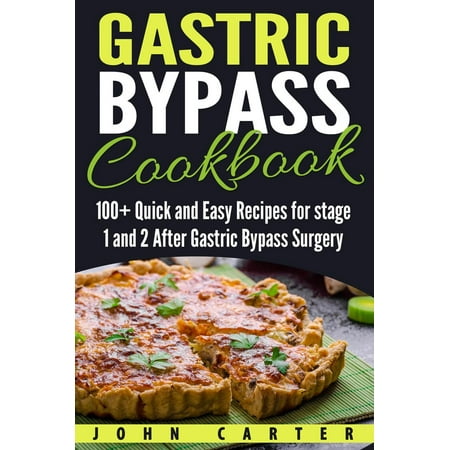 Gastric Bypass Cookbook: 100+ Quick and Easy Recipes for stage 1 and 2 After Gastric Bypass Surgery -