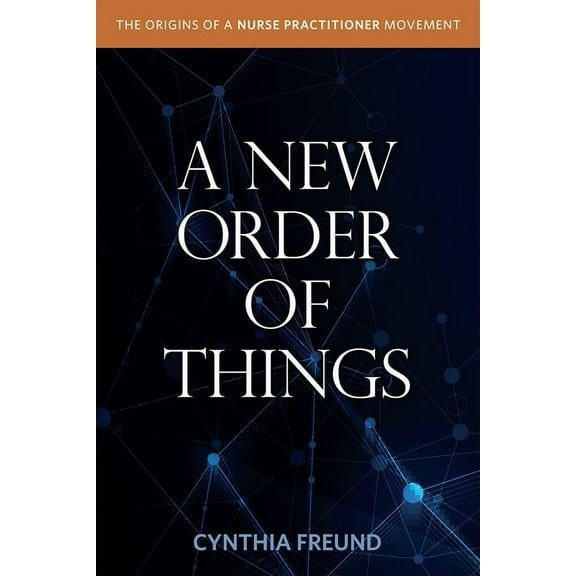 A New Order of Things: Origins of a Nurse Practitioner Movement, (Paperback)