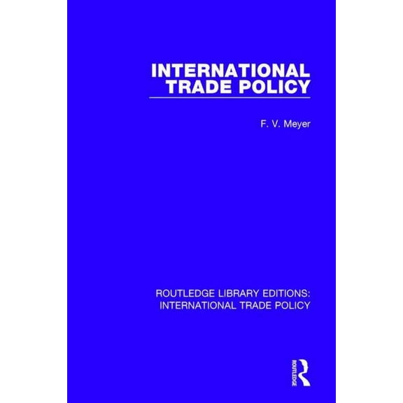Routledge Library Editions: Internationa International Trade Policy, (Paperback)