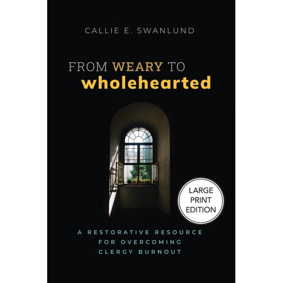 From Weary to Wholehearted: A Restorative Resource for Overcoming Clergy Burnout, (Paperback)
