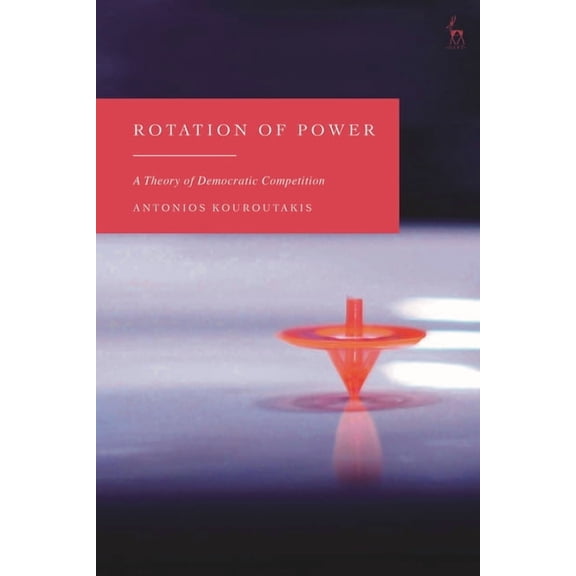 Rotation of Power: A Theory of Democratic Competition, (Hardcover)