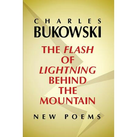 The Flash of Lightning Behind the Mountain : New (Charles Bukowski Best Poems)