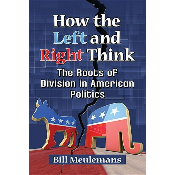 How the Left and Right Think: The Roots of Division in American Politics, (Paperback)