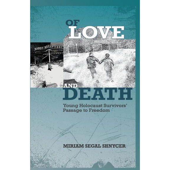 Of Love and Death: Young Holocaust Survivors' Passage to Freedom, (Paperback)