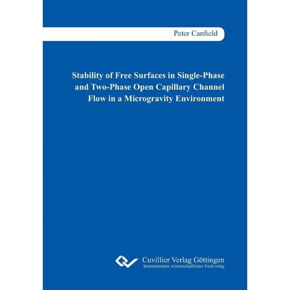 Stability of Free Surfaces in Single-Phase and Two-Phase Open Capillary Channel Flow in a Microgravity Environment (Paperback)
