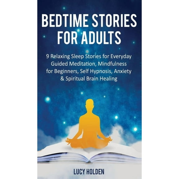 Bedtime Stories for Adults: 9 Relaxing Sleep Stories for Everyday Guided Meditation, Mindfulness for Beginners, Self-Hyp, (Hardcover)