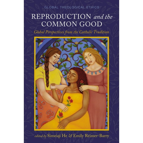 Global Theological Ethics Reproduction and the Common Good, (Hardcover)