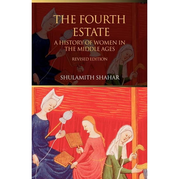 The Fourth Estate: A History of Women in the Middle Ages