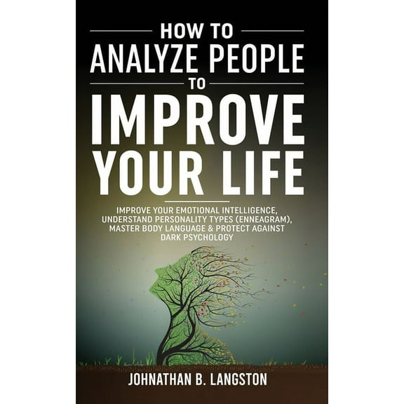 How To Analyze People To Improve Your Life: Improve Your Emotional Intelligence, Understand Personality Types (Enneagram, (Paperback)