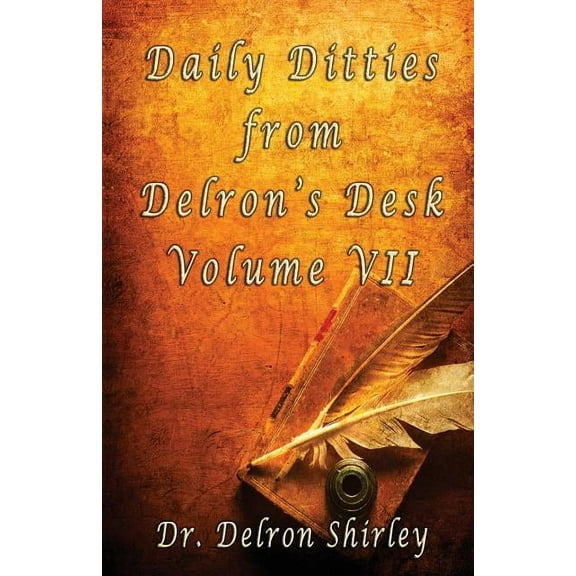 Daily Ditties from Delron's Desk Vol. VII, (Paperback)