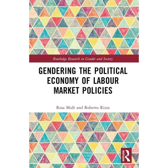 Routledge Research in Gender and Society Gendering the Political Economy of Labour Market Policies, (Paperback)