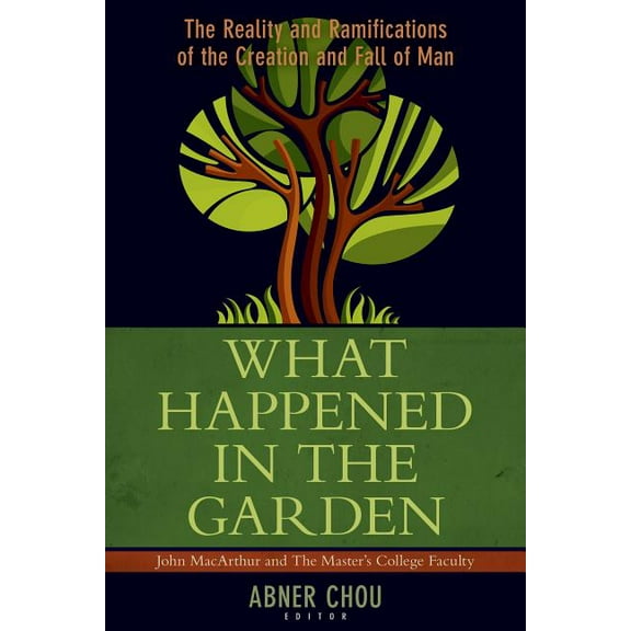 What Happened in the Garden: The Reality and Ramifications of the Creation and Fall of Man, (Paperback)