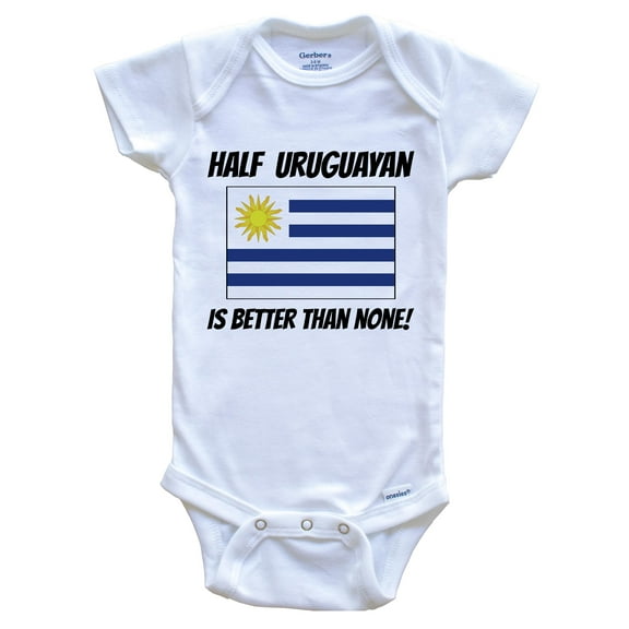 Half Uruguayan Is Better Than None Uruguay Flag Funny Baby Bodysuit, 0-3 Months White