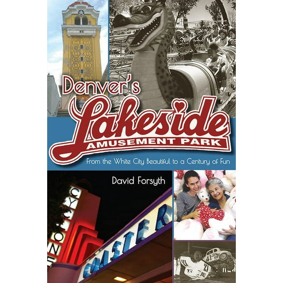 Timberline Books Denver's Lakeside Amusement Park: From the White City Beautiful to a Century of Fun, (Paperback)