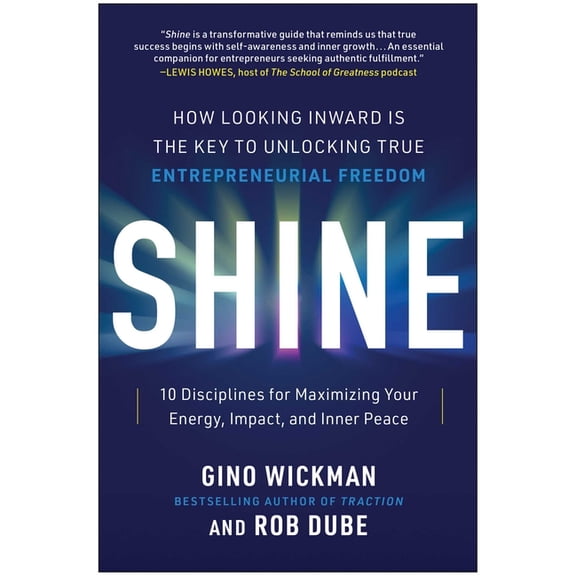 Shine: How Looking Inward Is the Key to Unlocking True Entrepreneurial Freedom, (Hardcover)