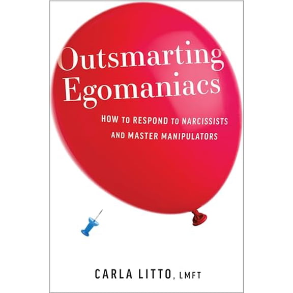 Pre-Owned Outsmarting Egomaniacs: How to Respond to Narcissists and Master Manipulators (Paperback) 1963827007 9781963827002