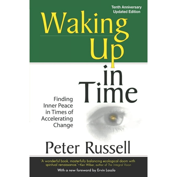 Waking Up In Time: Finding Inner Peace in Times of Accelerating Change (Paperback) by Peter Russell