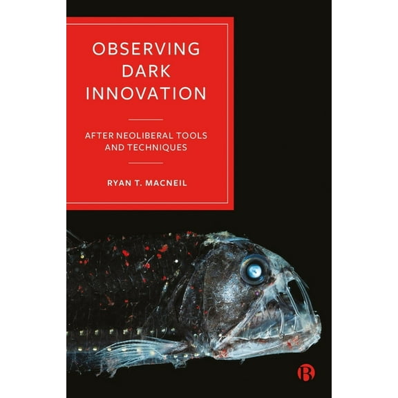 Observing Dark Innovation: After Neoliberal Tools and Techniques, (Hardcover)